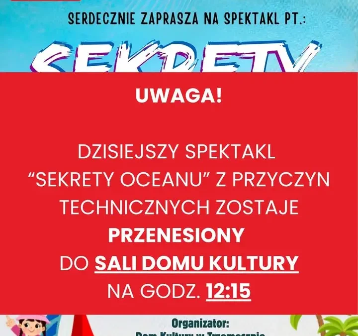 Spektakl „Sekrety Oceanu” przeniesiony do Domu Kultury w Trzemesznie