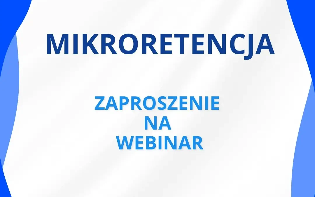Bezpłatny webinar o mikroretencji – ostatnie dni na zgłoszenia